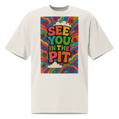 See You in the Pit - Premium Oversize Tee